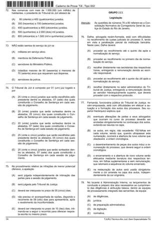 14 TJURJ-Técnico-Ativ.Jud.-Sem Especialidade-TA
72. Nas comarcas com mais de 1.000.000 (um milhão) de
habitantes, o presidente do Tribunal do Júri alistará de
(A) 80 (oitenta) a 400 (quatrocentos) jurados.
(B) 300 (trezentos) a 700 (setecentos) jurados.
(C) 400 (quatrocentos) a 800 (oitocentos) jurados.
(D) 500 (quinhentos) a 2.000 (dois) mil jurados.
(E) 800 (oitocentos) a 1.500 (mil e quinhentos) jurados.
_________________________________________________________
73. NÃO estão isentos do serviço do júri os
(A) militares em serviço ativo.
(B) membros da Defensoria Pública.
(C) servidores do Ministério Público.
(D) cidadãos maiores de 60 (sessenta) e menores de
70 (setenta) anos que requeiram sua dispensa.
(E) servidores da polícia.
_________________________________________________________
74. O Tribunal de Júri é composto por 01 (um) juiz togado e
por
(A) 25 (vinte e cinco) jurados que serão escolhidos pelo
presidente dentre os alistados, 07 (sete) dos quais
constituirão o Conselho de Sentença em cada ses-
são de julgamento.
(B) 20 (vinte) jurados que serão sorteados dentre os
alistados, 05 (cinco) dos quais constituirão o Con-
selho de Sentença em cada sessão de julgamento.
(C) 20 (vinte) jurados que serão sorteados dentre os
alistados, 07 (sete) dos quais constituirão o Conse-
lho de Sentença em cada sessão de julgamento.
(D) 25 (vinte e cinco) jurados que serão escolhidos pelo
presidente dentre os alistados, 05 (cinco) dos quais
constituirão o Conselho de Sentença em cada ses-
são de julgamento.
(E) 25 (vinte e cinco) jurados que serão sorteados den-
tre os alistados, 07 (sete) dos quais constituirão o
Conselho de Sentença em cada sessão de julga-
mento.
_________________________________________________________
75. No procedimento relativo às infrações de menor potencial
ofensivo, a apelação
(A) será julgada independentemente de intimação das
partes para a sessão de julgamento.
(B) será julgada pelo Tribunal de Justiça.
(C) deverá ser interposta no prazo de 05 (cinco) dias.
(D) não precisa vir acompanhada de razões, dispondo o
recorrente de 08 (oito) dias para apresentá-la, após
o recebimento da inconformidade.
(E) deverá ser interposta no prazo de 10 (dez) dias, inti-
mando-se a seguir o recorrido para oferecer respos-
ta escrita no mesmo prazo.
GRUPO III
Legislação
Atenção: As questões de números 76 a 80 referem-se a Con-
solidação Normativa da Corregedoria Geral da Jus-
tiça do Estado do Rio de Janeiro.
76. Dafne, advogada recém-formada, está com dificuldades
no recolhimento de custas judiciais do processo X, tendo
em vista a paralisação parcial da instituição bancária.
Neste caso, Dafne deverá
(A) proceder ao recolhimento até o quinto dia após a
normalização do serviço.
(B) proceder ao recolhimento no primeiro dia de norma-
lização do serviço.
(C) recolher diretamente nas secretarias das respectivas
Varas, entregando a remuneração devida ao escri-
vão responsável.
(D) proceder ao recolhimento até o quinto dia útil após a
normalização do serviço.
(E) recolher diretamente no setor administrativo do Tri-
bunal de Justiça, entregando a remuneração devida
ao servidor hierarquicamente superior, que deverá
proceder com o respectivo protocolo.
_________________________________________________________
77. Fernanda, funcionária pública do Tribunal de Justiça, re-
cém empossada, está com dificuldades em efetuar a au-
tuação e a formação dos autos dos processos. Seu su-
perior hierárquico explicou que
(A) eventuais alterações de partes e seus advogados
que ocorram no curso do processo deverão ser
anotadas obrigatoriamente na contracapa dos autos,
evitando-se rasuras na capa.
(B) os autos, em regra, não excederão 150 folhas em
cada volume, sendo que, quando ultrapassar esta
numeração, ocorrerá a abertura de novo volume que
obedecerá a ordem cronológica.
(C) o desentranhamento de peças dos autos induz a re-
numeração do processo, que deverá seguir a ordem
cronológica.
(D) o encerramento e a abertura de novo volume serão
efetuados mediante lavratura dos respectivos ter-
mos, em folhas suplementares e sem remuneração,
que retomará a sequência do volume encerrado.
(E) na restauração de autos será usada obrigatoria-
mente a cor amarela na capa dos autos, indepen-
dentemente da cor originária.
_________________________________________________________
78. No tocante à Administração Interna, os lançamentos de
conclusão e preparo dos atos necessários ao cumprimen-
to das diligências é atribuição básica, dentre as equipes
de processamento integrado das serventias, da equipe
(A) de diligências.
(B) jurídica.
(C) de preparação administrativa.
(D) de digitação.
(E) normativa.
Caderno de Prova ’TA’, Tipo 002
 