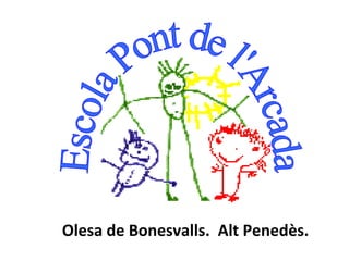 Escola Pont de l'Arcada Olesa de Bonesvalls.  Alt Penedès. 