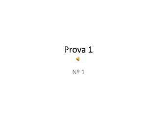 Prova 1
Nº 1
 