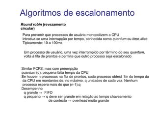 Tempo de resposta: tempo que o processo demora para produzir alguma resposta 