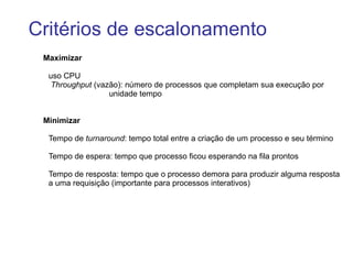 Processos orientados à CPU ( CPU-bound ):  muito uso da CPU e pouco uso de E/S 