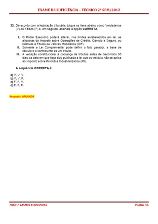 EXAME DE SUFICIÊNCIA – TÉCNICO 2º SEM/2012
PROF.ª YASMIN FERNANDES Página 46
Resposta: ANULADA
 