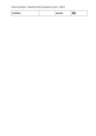 Exame de Seleção – Programa de Pós-Graduação em Física – 2014.2
Candidato Questão Q1
 