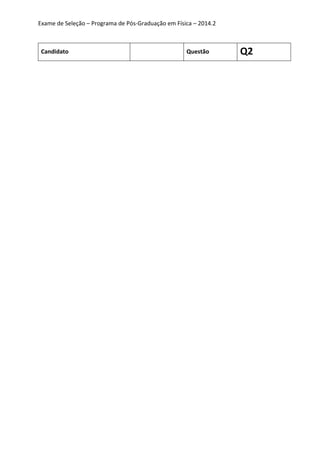 Exame de Seleção – Programa de Pós-Graduação em Física – 2014.2
Candidato Questão Q2
 