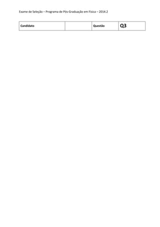 Exame de Seleção – Programa de Pós-Graduação em Física – 2014.2
Candidato Questão Q3
 