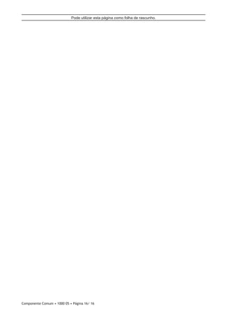 Componente Comum • 1000 05 • Página 16/ 16
Pode utilizar esta página como folha de rascunho.
 
