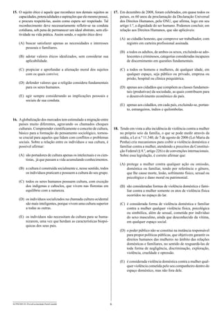 15.	 O sujeito ético é aquele que reconhece nos demais sujeitos as
capacidades, potencialidades e aspirações que ele mesmo possui,
e procura respeitá-las, assim como espera ser respeitado. Tal
reconhecimento deve necessariamente refletir-se na conduta
cotidiana, sob pena de permanecer um ideal abstrato, sem efetividade na vida prática. Assim sendo, o sujeito ético deve

17.	 Em dezembro de 2008, foram celebrados, em quase todos os
países, os 60 anos da proclamação da Declaração Universal
dos Direitos Humanos, pela ONU, que afirma, logo em seu
artigo 1.º, a dignidade do ser humano. Podemos concluir, em
relação aos Direitos Humanos, que são aplicáveis:
(A)	 ao cidadão honesto, que comprove ser trabalhador, com
registro em carteira profissional assinada.

(A)	 buscar satisfazer apenas as necessidades e interesses
pessoais e familiares.

(B)	 a todos os adultos, de ambos os sexos, excluindo-se adolescentes e criminosos, categorias consideradas incapazes
de discernimento em questões fundamentais.

(B)	 adotar valores éticos idealizados, sem considerar sua
aplicabilidade.
(C)	 propiciar e aprofundar a alienação moral dos sujeitos
com os quais convive.

(C)	 a todos os homens e mulheres, de qualquer idade, em
qualquer espaço, seja público ou privado, empresa ou
prisão, hospital ou clínica psiquiátrica.

(D)	 defender valores que a religião considera fundamentais
para os seres humanos.

(D)	 apenas aos cidadãos que compõem as classes fundamentais (produtivas) da sociedade, as quais contribuem para
o desenvolvimento econômico do país.

(E)	 agir sempre considerando as implicações pessoais e
sociais de sua conduta.

(E)	 apenas aos cidadãos, em cada país, excluindo-se, portanto, estrangeiros, índios e quilombolas.

16.	 A globalização dos mercados tem estimulado a migração entre
países muito diferentes, agravando os chamados choques
culturais. Compreender cientificamente o conceito de cultura,
básico para a formação do pensamento sociológico, tornouse crucial para aqueles que lidam com conflitos e problemas
sociais. Sobre a relação entre os indivíduos e sua cultura, é
possível afirmar:

18.	 Tendo em vista a alta incidência de violência contra a mulher
no próprio seio da família, o que se pode medir através da
mídia, a Lei n.º 11.340, de 7 de agosto de 2006 (Lei Maria da
Penha) cria mecanismos para coibir a violência doméstica e
familiar contra a mulher, atendendo a preceitos da Constituição Federal (§ 8.º, artigo 226) e de convenções internacionais.
Sobre essa legislação, é correto afirmar que:

(A)	 são portadores de cultura apenas os intelectuais e os cientistas, já que passam a vida acumulando conhecimentos.

(A)	 protege a mulher contra qualquer ação ou omissão,
doméstica ou familiar, tendo por referência o gênero,
que lhe cause morte, lesão, sofrimento físico, sexual ou
psicológico e dano moral ou patrimonial.

(B)	 a cultura é construída socialmente e, nesse sentido, todos
os indivíduos praticam e possuem a cultura do seu grupo.
(C)	 todos os seres humanos possuem cultura, com exceção
dos indígenas e caboclos, que vivem nas florestas em
equilíbrio com a natureza.

(B)	 são consideradas formas de violência doméstica e familiar contra a mulher somente os atos de violência física
ocorridos no espaço do lar.

(D)	 os indivíduos socializados na chamada cultura ocidental
são mais inteligentes, porque vivem uma cultura superior
a todas as outras.

(C)	 é considerada forma de violência doméstica e familiar
contra a mulher qualquer violência física, psicológica
ou simbólica, além de sexual, cometida por indivíduo
do sexo masculino, ainda que desconhecido da vítima,
em qualquer espaço social.

(E)	 os indivíduos não necessitam da cultura para se humanizarem, uma vez que herdam as características biopsíquicas dos seus pais.

(D)	 o poder público não se constitui na instância responsável
para propor políticas públicas, que objetivem garantir os
direitos humanos das mulheres no âmbito das relações
domésticas e familiares, no sentido de resguardá-las de
toda forma de negligência, discriminação, exploração,
violência, crueldade e opressão.
(E)	 é considerada violência doméstica contra a mulher qualquer violência cometida pelo seu companheiro dentro do
espaço doméstico, mas não fora dele.

ACPM1001/01-ProvaEscolaridade-ParteI-manhã

6

 