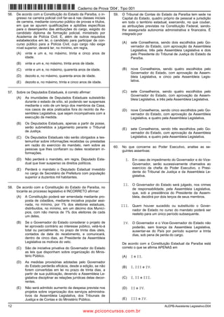 12 ALEPB-Assistente Legislativo-D04
56. De acordo com a Constituição do Estado da Paraíba, o in-
gresso na carreira policial civil far-se-á nas classes iniciais
de carreira, mediante concurso público de provas e títulos,
em que se apurem qualificações e aptidões específicas
para o desempenho das atribuições do cargo, exigido do
candidato diploma de formação policial, ministrado por
Academia de Polícia Civil. E, além de outros requisitos
estabelecidos em lei, o candidato para participar de con-
curso público para a Polícia Civil, cujo cargo não exige
nível superior, deverá ter, no mínimo, em regra,
(A) vinte e um e, no máximo, trinta e cinco anos de
idade.
(B) vinte e um e, no máximo, trinta anos de idade.
(C) vinte e um e, no máximo, quarenta anos de idade.
(D) dezoito e, no máximo, quarenta anos de idade.
(E) dezoito e, no máximo, trinta e cinco anos de idade.
_________________________________________________________
57. Sobre os Deputados Estaduais, é correto afirmar:
(A) As imunidades de Deputados Estaduais subsistirão
durante o estado de sítio, só podendo ser suspensas
mediante o voto de um terço dos membros da Casa,
nos casos de atos praticados fora do recinto da As-
sembleia Legislativa, que sejam incompatíveis com a
execução da medida.
(B) Os Deputados Estaduais, apenas a partir da posse,
serão submetidos a julgamento perante o Tribunal
de Justiça.
(C) Os Deputados Estaduais não serão obrigados a tes-
temunhar sobre informações recebidas ou prestadas
em razão do exercício do mandato, nem sobre as
pessoas que lhes confiaram ou deles receberam in-
formações.
(D) Não perderá o mandato, em regra, Deputado Esta-
dual que tiver suspenso os direitos políticos.
(E) Perderá o mandato o Deputado Estadual investido
no cargo de Secretário de Prefeitura com população
superior a duzentos mil habitantes.
_________________________________________________________
58. De acordo com a Constituição do Estado da Paraíba, no
tocante ao processo legislativo é INCORRETO afirmar:
(A) A Constituição poderá ser emendada mediante pro-
posta de cidadãos, mediante iniciativa popular assi-
nada, no mínimo, por 1% dos eleitores estaduais,
distribuídos, no mínimo, em um décimo dos Municí-
pios, com não menos de 1% dos eleitores de cada
um deles.
(B) Se o Governador do Estado considerar o projeto de
lei aprovado contrário ao interesse público, vetá-lo-á
total ou parcialmente, no prazo de trinta dias úteis,
contados da data do recebimento, e comunicará,
dentro de cinco dias, ao Presidente da Assembleia
Legislativa os motivos do veto.
(C) São de iniciativa privativa do Governador do Estado
as leis que disponham sobre organização do Minis-
tério Público.
(D) As medidas provisórias adotadas pelo Governador
do Estado perderão eficácia, desde a edição, se não
forem convertidas em lei no prazo de trinta dias, a
partir de sua publicação, devendo a Assembleia Le-
gislativa disciplinar as relações jurídicas delas decor-
rentes.
(E) Não será admitido aumento da despesa prevista nos
projetos sobre organização dos serviços administra-
tivos da Assembleia Legislativa, dos Tribunais de
Justiça e de Contas e do Ministério Público.
59. O Tribunal de Contas do Estado da Paraíba tem sede na
Capital do Estado, quadro próprio de pessoal e jurisdição
em todo o território estadual, exercendo, no que couber,
as atribuições previstas na Constituição Federal, sendo-
lhe assegurada autonomia administrativa e financeira. É
integrado por
(A) sete Conselheiros, sendo dois escolhidos pelo Go-
vernador do Estado, com aprovação da Assembleia
Legislativa, três pela Assembleia Legislativa e dois
pelo Presidente do Tribunal de Justiça do Estado da
Paraíba.
(B) nove Conselheiros, sendo quatro escolhidos pelo
Governador do Estado, com aprovação da Assem-
bleia Legislativa, e cinco pela Assembleia Legis-
lativa.
(C) sete Conselheiros, sendo quatro escolhidos pelo
Governador do Estado, com aprovação da Assem-
bleia Legislativa, e três pela Assembleia Legislativa.
(D) nove Conselheiros, sendo cinco escolhidos pelo Go-
vernador do Estado, com aprovação da Assembleia
Legislativa, e quatro pela Assembleia Legislativa.
(E) sete Conselheiros, sendo três escolhidos pelo Go-
vernador do Estado, com aprovação da Assembleia
Legislativa, e quatro pela Assembleia Legislativa.
_________________________________________________________
60. No que concerne ao Poder Executivo, analise as se-
guintes assertivas:
I. Em caso de impedimento do Governador e do Vice-
Governador, serão sucessivamente chamados ao
exercício da chefia do Poder Executivo, o Presi-
dente do Tribunal de Justiça e da Assembleia Le-
gislativa.
II. O Governador do Estado será julgado, nos crimes
de responsabilidade, pela Assembleia Legislativa,
que, sob a presidência do Presidente da Assem-
bleia, decidirá por dois terços de seus membros.
III. Quem houver sucedido ou substituído o Gover-
nador de Estado no curso do mandato poderá ser
reeleito para um único período subsequente.
IV. O Governador e o Vice-Governador do Estado não
poderão, sem licença da Assembleia Legislativa,
ausentar-se do País por período superior a trinta
dias, sob pena de perda do cargo.
De acordo com a Constituição Estadual da Paraíba está
correto o que se afirma APENAS em
(A) I e II.
(B) I, III e IV.
(C) I, II e III.
(D) II e IV.
(E) III e IV.
Caderno de Prova ’D04’, Tipo 001
www.pciconcursos.com.br
 