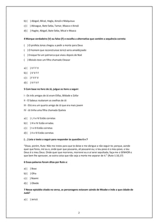 2
b) ( ) Abigail, Mical, Hegla, Ainoã e Malquisua
c) ( ) Abisague, Bate-Seba, Tamar, Maaca e Ainoã
d) ( ) Hagite, Abigail,...