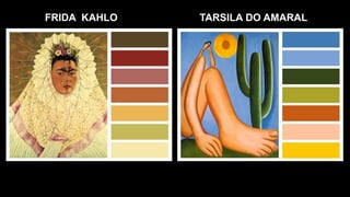 FRIDA KAHLO TARSILA DO AMARAL
 