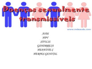 AIDS
HPV
SÍFILIS
GONORREIA
HEPATITE C
HERPES GENITAL
 