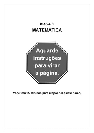 BLOCO 1
MATEMÁTICA
Você terá 25 minutos para responder a este bloco.
 