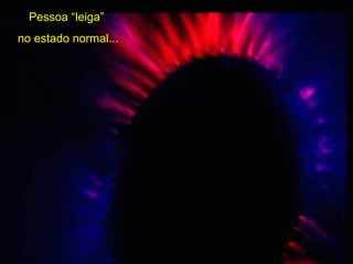 Pessoa “leiga”  no estado normal... 