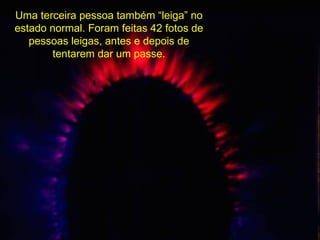 Uma terceira pessoa também “leiga” no estado normal. Foram feitas 42 fotos de pessoas leigas, antes e depois de tentarem dar um passe. 