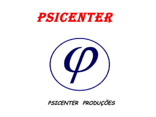 PSICENTER PSICENTER  PRODUÇÕES 