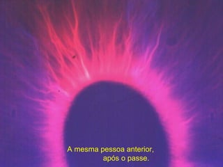 A mesma pessoa anterior,  após o passe. 