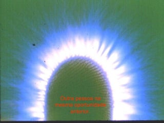 Outra pessoa na mesma oportunidade anterior. 