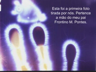 Esta foi a primeira foto tirada por nós. Pertence a mão do meu pai Frontino M. Pontes. 