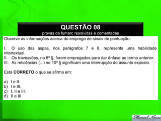 QUESTÃO 08
provas da fumarc resolvidas e comentadas
 