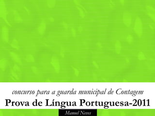 concurso para a guarda municipal de Contagem 
Prova de Língua Portuguesa-2011 
Manoel Neves 
 