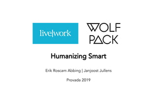 Humanizing Smart
Erik Roscam Abbing | Janjoost Jullens
Provada 2019
 