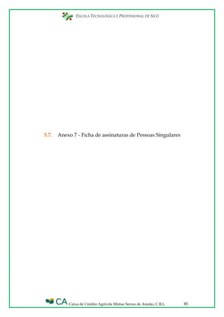 ESCOLA TECNOLÓGICA E PROFISSIONAL DE SICÓ
Caixa de Crédito Agrícola Mútuo Serras de Ansião, C.R.L. 85
5.7. Anexo 7 - Ficha de assinaturas de Pessoas Singulares
 