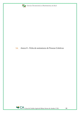 ESCOLA TECNOLÓGICA E PROFISSIONAL DE SICÓ
Caixa de Crédito Agrícola Mútuo Serras de Ansião, C.R.L. 88
5.8. Anexo 8 – Ficha de assinaturas de Pessoas Coletivas
 