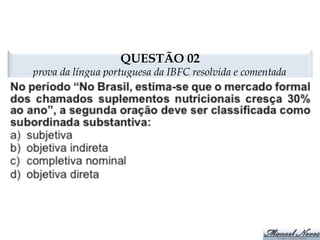QUESTÃO 02 
prova da língua portuguesa da IBFC resolvida e comentada 
 