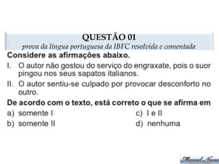 QUESTÃO 01 
prova da língua portuguesa da IBFC resolvida e comentada 
 