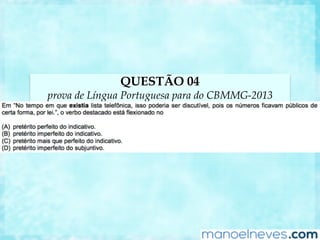 QUESTÃO 04
prova de Língua Portuguesa para do CBMMG-2013
 