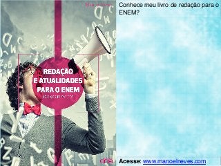 Conhece meu livro de redação para o
ENEM?	
Acesse: www.manoelneves.com	
 