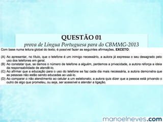 QUESTÃO 01
prova de Língua Portuguesa para do CBMMG-2013
 