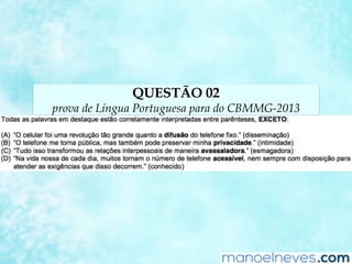QUESTÃO 02
prova de Língua Portuguesa para do CBMMG-2013
 