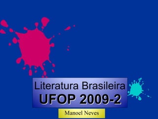 Literatura Brasileira
UFOP 2009-2
Manoel Neves
 