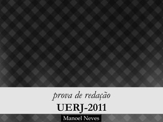 prova de português instrumental e de redação
               UERJ-2011
                Manoel Neves
 