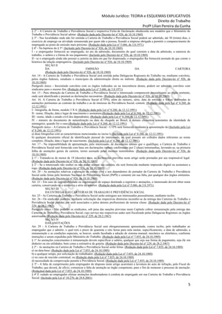 Módulo Jurídico: TEORIA e ESQUEMAS EXPLICATIVOS
                                                                                            Direito do Trabalho
                                                                                 Profª Lilian Pereira da Cunha
§ 2º - A Carteira de Trabalho e Previdência Social e respectiva Ficha de Declaração obedecerão aos modelos que o Ministério do
Trabalho e Previdência Social adotar. (Redação dada pelo Decreto-lei nº 926, de 10.10.1969)
§ 3º - Nas localidades onde não for emitida a Carteira de Trabalho e Previdência Social poderá ser admitido, até 30 (trinta) dias, o
exercício de emprego ou atividade remunerada por quem não a possua, ficando a empresa obrigada a permitir o comparecimento do
empregado ao posto de emissão mais próximo. (Redação dada pela Lei nº 5.686, de 3.8.1971)
§ 4º - Na hipótese do § 3º: (Incluído pelo Decreto-lei nº 926, de 10.10.1969)
I - o empregador fornecerá ao empregado, no ato da admissão, documento do qual constem a data da admissão, a natureza do
trabalho, o salário e a forma de seu pagamento; (Incluído pelo Decreto-lei nº 926, de 10.10.1969)
II - se o empregado ainda não possuir a carteira na data em que for dispensado, o empregador Ihe fornecerá atestado de que conste o
histórico da relação empregatícia. (Incluído pelo Decreto-lei nº 926, de 10.10.1969)
            SEÇÃO II
            DA                                EMISSÃO                                   DA                              CARTEIRA
            (Redação dada pelo Decreto-lei nº 926, de 10.10.1969)
Art. 14 - A Carteira de Trabalho e Previdência Social será emitida pelas Delegacias Regionais do Trabalho ou, mediante convênio,
pelos órgãos federais, estaduais e municipais da administração direta ou indireta. (Redação dada pelo Decreto-lei nº 926, de
10.10.1969)
Parágrafo único - Inexistindo convênio com os órgãos indicados ou na inexistência destes, poderá ser admitido convênio com
sindicatos para o mesmo fim. (Redação dada pela Lei nº 5.686, de 3.8.1971)
Art. 15 - Para obtenção da Carteira de Trabalho e Previdência Social o interessado comparecerá pessoalmente ao órgão emitente,
onde será identificado e prestará as declarações necessárias. (Redação dada pelo Decreto-lei nº 926, de 10.10.1969)
Art. 16. A Carteira de Trabalho e Previdência Social (CTPS), além do número, série, data de emissão e folhas destinadas às
anotações pertinentes ao contrato de trabalho e as de interesse da Previdência Social, conterá: (Redação dada pela Lei nº 8.260, de
12.12.1991)
I - fotografia, de frente, modelo 3 X 4; (Redação dada pela Lei nº 8.260, de 12.12.1991)
II - nome, filiação, data e lugar de nascimento e assinatura;(Redação dada pela Lei nº 8.260, de 12.12.1991)
III - nome, idade e estado civil dos dependentes; (Redação dada pela Lei nº 8.260, de 12.12.1991)
IV - número do documento de naturalização ou data da chegada ao Brasil, e demais elementos constantes da identidade de
estrangeiro, quando for o caso;(Redação dada pela Lei nº 8.260, de 12.12.1991)
Parágrafo único - A Carteira de Trabalho e Previdência Social - CTPS será fornecida mediante a apresentação de:(Incluído pela Lei
nº 8.260, de 12.12.1991)
a) duas fotografias com as características mencionadas no inciso I; (Incluída pela Lei nº 8.260, de 12.12.1991)
b) qualquer documento oficial de identificação pessoal do interessado, no qual possam ser colhidos dados referentes ao nome
completo, filiação, data e lugar de nascimento. (Incluída pela Lei nº 8.260, de 12.12.1991)
Art. 17 - Na impossibilidade de apresentação, pelo interessado, de documento idôneo que o qualifique, a Carteira de Trabalho e
Previdência Social será fornecida com base em declarações verbais confirmadas por 2 (duas) testemunhas, lavrando-se, na primeira
folha de anotações gerais da carteira, termo assinado pelas mesmas testemunhas. (Redação dada pelo Decreto-lei nº 926, de
10.10.1969)
§ 1º - Tratando-se de menor de 18 (dezoito) anos, as declarações previstas neste artigo serão prestadas por seu responsável legal.
(Redação dada pelo Decreto-lei nº 926, de 10.10.1969)
§ 2º - Se o interessado não souber ou não puder assinar sua carteira, ela será fornecida mediante impressão digital ou assinatura a
rogo. (Redação dada pelo Decreto-lei nº 926, de 10.10.1969)
Art. 20 - As anotações relativas a alteração do estado civil e aos dependentes do portador da Carteira de Trabalho e Previdência
Social serão feitas pelo Instituto Nacional de Previdência Social (INPS) e somente em sua falta, por qualquer dos órgãos emitentes.
(Redação dada pelo Decreto-lei nº 926, de 10.10.1969)
Art. 21 - Em caso de imprestabilidade ou esgotamento do espaço destinado a registros e anotações, o interessado deverá obter outra
carteira, conservando-se o número e a série da anterior. (Redação dada pela Lei nº 5.686, de 3.8.1971)
            SEÇÃO III
            DA ENTREGA DAS CARTEIRAS DE TRABALHO E PREVIDÊNCIA SOCIAL
Art. 25 - As Carteiras de Trabalho e Previdência Social serão entregues aos interessados pessoalmente, mediante recibo.
Art. 26 - Os sindicatos poderão, mediante solicitação das respectivas diretorias incumbir-se da entrega das Carteiras de Trabalho e
Previdência Social pedidas por seus associados e pelos demais profissionais da mesma classe. (Redação dada pelo Decreto-lei nº
229, de 28.2.1967)
Parágrafo único - Não poderão os sindicatos, sob pena das sanções previstas neste Capítulo cobrar remuneração pela entrega das
Carteiras de Trabalho e Previdência Social, cujo serviço nas respectivas sedes será fiscalizado pelas Delegacias Regionais ou órgãos
autorizados. (Redação dada pelo Decreto-lei nº 229, de 28.2.1967)
            SEÇÃO IV
            DAS ANOTAÇÕES
Art. 29 - A Carteira de Trabalho e Previdência Social será obrigatoriamente apresentada, contra recibo, pelo trabalhador ao
empregador que o admitir, o qual terá o prazo de quarenta e oito horas para nela anotar, especificamente, a data de admissão, a
remuneração e as condições especiais, se houver, sendo facultada a adoção de sistema manual, mecânico ou eletrônico, conforme
instruções a serem expedidas pelo Ministério do Trabalho. (Redação dada pela Lei nº 7.855, de 24.10.1989)
§ 1º As anotações concernentes à remuneração devem especificar o salário, qualquer que seja sua forma de pagamento, seja êle em
dinheiro ou em utilidades, bem como a estimativa da gorjeta. (Redação dada pelo Decreto-lei nº 229, de 28.2.1967)
§ 2º - As anotações na Carteira de Trabalho e Previdência Social serão feitas: (Redação dada pela Lei nº 7.855, de 24.10.1989)
a) na data-base; (Redação dada pela Lei nº 7.855, de 24.10.1989)
b) a qualquer tempo, por solicitação do trabalhador; (Redação dada pela Lei nº 7.855, de 24.10.1989)
c) no caso de rescisão contratual; ou (Redação dada pela Lei nº 7.855, de 24.10.1989)
d) necessidade de comprovação perante a Previdência Social. (Redação dada pela Lei nº 7.855, de 24.10.1989)
§ 3º - A falta de cumprimento pelo empregador do disposto neste artigo acarretará a lavratura do auto de infração, pelo Fiscal do
Trabalho, que deverá, de ofício, comunicar a falta de anotação ao órgão competente, para o fim de instaurar o processo de anotação.
(Redaçãod dada pela Lei nº 7.855, de 24.10.1989)
§ 4o É vedado ao empregador efetuar anotações desabonadoras à conduta do empregado em sua Carteira de Trabalho e Previdência
Social. (Incluído pela Lei nº 10.270, de 29.8.2001)

                                                                                                                                  5
 