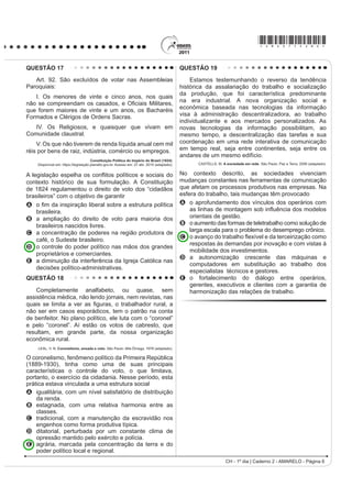 *AMAR75sab5*

QUESTÃO 14                                                                              QUESTÃO 15
    Em 1872, Robert Angus Smith criou o termo
“chuva ácida”, descrevendo precipitações ácidas em
Manchester após a Revolução Industrial. Trata-se do
acúmulo demasiado de dióxido de carbono e enxofre
na atmosfera que, ao reagirem com compostos dessa
camada, formam gotículas de chuva ácida e partículas
de aerossóis. A chuva ácida não necessariamente
ocorre no local poluidor, pois tais poluentes, ao serem
lançados na atmosfera, são levados pelos ventos,
podendo provocar a reação em regiões distantes. A
água de forma pura apresenta pH 7, e, ao contatar
DJHQWHV SROXLGRUHV UHDJH PRGL¿FDQGR VHX S+ SDUD 
e até menos que isso, o que provoca reações, deixando
consequências.
      Disponível em: http://www.brasilescola.com. Acesso em: 18 maio 2010 (adaptado).   SILVA, E. S. O. Circuito espacial de produção e comercialização da produção familiar de
                                                                                        tomate no município de São José de Ubá (RJ). In: RIBEIRO, M. A.; MARAFON, G. J. (orgs.).
                                                                                                         $ PHWUySROH H R LQWHULRU ÀXPLQHQVH VLPHWULDV H DVVLPHWULDV JHRJUi¿FDV
O texto aponta para um fenômeno atmosférico causador                                                                                   Rio de Janeiro: Gramma, 2009 (adaptado).
de graves problemas ao meio ambiente: a chuva ácida
(pluviosidade com pH baixo). Esse fenômeno tem como                                     O organograma apresenta os diversos atores que
consequência                                                                            integram uma cadeia agroindustrial e a intensa relação
A a corrosão de metais, pinturas, monumentos                                            entre os setores primário, secundário e terciário. Nesse
  históricos, destruição da cobertura vegetal e                                         sentido, a disposição dos atores na cadeia agroindustrial
  DFLGL¿FDomR GRV ODJRV                                                                demonstra
B a diminuição do aquecimento global, já que esse tipo
                                                                                        A     a autonomia do setor primário.
  de chuva retira poluentes da atmosfera.
C D GHVWUXLomR GD IDXQD H GD ÀRUD H UHGXomR GRV                                        B     D LPSRUWkQFLD GR VHWRU ¿QDQFHLUR
  recursos hídricos, com o assoreamento dos rios.                                       C     o distanciamento entre campo e cidade.
D as enchentes, que atrapalham a vida do cidadão                                        D     a subordinação da indústria à agricultura.
  urbano, corroendo, em curto prazo, automóveis e                                       E     a horizontalidade das relações produtivas.
  ¿RV GH FREUH GD UHGH HOpWULFD
E a degradação da terra nas regiões semiáridas,                                         QUESTÃO 16
  localizadas, em sua maioria, no Nordeste do nosso país.
                                                                                            Na década de 1990, os movimentos sociais
                                                                                        camponeses e as ONGs tiveram destaque, ao lado de
                                                                                        outros sujeitos coletivos. Na sociedade brasileira, a ação
                                                                                        dos movimentos sociais vem construindo lentamente
                                                                                        um conjunto de práticas democráticas no interior das
                                                                                        escolas, das comunidades, dos grupos organizados e
                                                                                        na interface da sociedade civil com o Estado. O diálogo,
                                                                                        R FRQIURQWR H R FRQÀLWR WrP VLGR RV PRWRUHV QR SURFHVVR
                                                                                        de construção democrática.
                                                                                        SOUZA, M. A. Movimentos sociais no Brasil contemporâneo: participação e possibilidades das
                                                                                        práticas democráticas. Disponível em: http://www.ces.uc.pt. Acesso em: 30 abr. 2010 (adaptado).

                                                                                        Segundo o texto, os movimentos sociais contribuem
                                                                                        para o processo de construção democrática, porque
                                                                                        A determinam o papel do Estado nas transformações
                                                                                          socioeconômicas.
                                                                                        B aumentam o clima de tensão social na sociedade
                                                                                          civil.
                                                                                        C pressionam o Estado para o atendimento das
                                                                                          demandas da sociedade.
                                                                                        D privilegiam determinadas parcelas da sociedade em
                                                                                          detrimento das demais.
                                                                                        E propiciam a adoção de valores éticos pelos órgãos
                                                                                          do Estado.
CH - 1º dia | Caderno 2 - AMARELO - Página 5
 