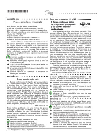 *AZUL25dom7*

QUESTÃO 98                                                                             QUESTÃO 99

    O hipertexto refere-se à escritura eletrônica não                                                                 TEXTO I
sequencial e não linear, que se bifurca e permite ao leitor o                          O meu nome é Severino,
acesso a um número praticamente ilimitado de outros textos                             não tenho outro de pia.
                                                                                       Como há muitos Severinos,
a partir de escolhas locais e sucessivas, em tempo real.
                                                                                       que é santo de romaria,
$VVLP R OHLWRU WHP FRQGLo}HV GH GH¿QLU LQWHUDWLYDPHQWH R                              deram então de me chamar
ÀX[R GH VXD OHLWXUD D SDUWLU GH DVVXQWRV WUDWDGRV QR WH[WR VHP                         Severino de Maria;
VH SUHQGHU D XPD VHTXrQFLD ¿[D RX D WySLFRV HVWDEHOHFLGRV                              como há muitos Severinos
por um autor. Trata-se de uma forma de estruturação textual                            com mães chamadas Maria,
                                                                                       ¿TXHL VHQGR R GD 0DULD
TXH ID] GR OHLWRU VLPXOWDQHDPHQWH FRDXWRU GR WH[WR ¿QDO
                                                                                       GR ¿QDGR =DFDULDV
O hipertexto se caracteriza, pois, como um processo de                                 mas isso ainda diz pouco:
escritura/leitura eletrônica multilinearizado, multisequencial                         há muitos na freguesia,
e indeterminado, realizado em um novo espaço de escrita.                               por causa de um coronel
Assim, ao permitir vários níveis de tratamento de um                                   que se chamou Zacarias
                                                                                       e que foi o mais antigo
tema, o hipertexto oferece a possibilidade de múltiplos
                                                                                       senhor desta sesmaria.
graus de profundidade simultaneamente, já que não tem                                  Como então dizer quem fala
VHTXrQFLD GH¿QLGD PDV OLJD WH[WRV QmR QHFHVVDULDPHQWH                                 RUD D 9RVVDV 6HQKRULDV
correlacionados.                                                                               MELO NETO, J. C. 2EUD FRPSOHWD 5LR GH -DQHLUR $JXLODU  IUDJPHQWR 