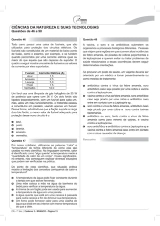 2010
CIÊNCIAS DA NATUREZA E SUAS TECNOLOGIAS
Questões de 46 a 90

Questão 46                                    Questão 48




         Fusível     Corrente Elétrica (A)



             Preto




                                                           Leptospira




                                                                        Leptospira




Questão 47                                    Rascunho




         Caderno 3 - BRANCO - Página 13
 