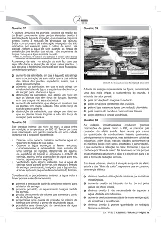 2010
Questão 57                                                                         Questão 59




                   Cultura do arroz: salinização de solos em cultivos de arroz.




                                                                                                           Revista IstoÉ




                                                                                   Questão 60
Questão 58

                                              o




   o interior da seringa.

   na seringa.




                                                                                                Caderno 3 - BRANCO - Página 16
 