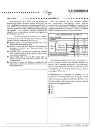 *bran75sab18*

QUESTÃO 56                                                                           QUESTÃO 58
     Certas ligas estanho-chumbo com composição
                                                                                         A pele humana, quando está bem hidratada,
HVSHFt¿FD IRUPDP XP HXWpWLFR VLPSOHV R TXH VLJQL¿FD
que uma liga com essas características se comporta                                   adquire boa elasticidade e aspecto macio e suave.
como uma substância pura, com um ponto de fusão                                      Em contrapartida, quando está ressecada, perde sua
GH¿QLGR QR FDVR  ž (VVD p XPD WHPSHUDWXUD                                      elasticidade e se apresenta opaca e áspera. Para
inferior mesmo ao ponto de fusão dos metais que
compõem esta liga (o estanho puro funde a 232 ºC e                                   evitar o ressecamento da pele é necessário, sempre
R FKXPER SXUR D  ž 