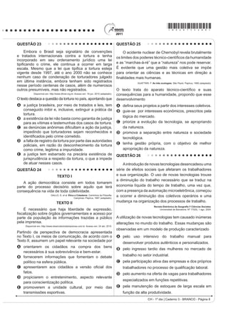 *bran75sab7*

QUESTÃO 20                                                                            QUESTÃO 21

   Até que ponto, a partir de posturas e interesses
diversos, as oligarquias paulista e mineira dominaram
a cena política nacional na Primeira República? A união
de ambas foi um traço fundamental, mas que não
conta toda a história do período. A união foi feita com a
preponderância de uma ou de outra das duas frações.
Com o tempo, surgiram as discussões e um grande
GHVDFHUWR ¿QDO
                  FAUSTO, B. História do Brasil. São Paulo: EdUSP, 2004 (adaptado).


   A imagem de um bem-sucedido acordo café com
                                                                                                   GOMES, A. et al. A República no Brasil. Rio de Janeiro: Nova Fronteira, 2002.
leite entre São Paulo e Minas, um acordo de alternância
                                                                                      A análise da tDEHOD SHUPLWH LGHQWL¿FDU XP LQWHUYDOR GH
de presidência entre os dois estados, não passa de                                    tempo no qual uma alteração na proporção de eleitores
uma idealização de um processo muito mais caótico                                     inscritos resultou de uma luta histórica de setores da
                                                                                      sociedade brasileira. O intervalo de tempo e a conquista
H FKHLR GH FRQÀLWRV 3URIXQGDV GLYHUJrQFLDV SROtWLFDV
                                                                                      estão associados, respectivamente, em
colocavam-nos em confronto por causa de diferentes                                    A     1940-1950 – direito de voto para os ex-escravos.
graus de envolvimento no comércio exterior.                                           B      ± ¿P GR YRWR VHFUHWR
     TOPIK, S. A presença do estado na economia política do Brasil de 1889 a 1930.    C     1960-1970 – direito de voto para as mulheres.
                                           Rio de Janeiro: Record, 1989 (adaptado).
                                                                                      D      ± ¿P GR YRWR REULJDWyULR
Para a caracterização do processo político durante                                    E     1980-1996 – direito de voto para os analfabetos.

a Primeira República, utiliza-se com frequência a                                     QUESTÃO 22
expressão Política do Café com Leite. No entanto, os                                       É difícil encontrar um texto sobre a Proclamação
                                                                                      GD 5HS~EOLFD QR %UDVLO TXH QmR FLWH D D¿UPDomR GH
textos apresentam a seguinte ressalva a sua utilização:                               Aristides Lobo, no Diário Popular de São Paulo, de que
                                                                                      “o povo assistiu àquilo bestializado”. Essa versão foi
A A riqueza gerada pelo café dava à oligarquia paulista                               relida pelos enaltecedores da Revolução de 1930, que
   a prerrogativa de indicar os candidatos à presidência,                             não descuidaram da forma republicana, mas realçaram
                                                                                      a exclusão social, o militarismo e o estrangeirismo
   sem necessidade de alianças.                                                       da fórmula implantada em 1889. Isto porque o Brasil
                                                                                      brasileiro teria nascido em 1930.
B As divisões políticas internas de cada estado da                                    MELLO, M. T. C. A república consentida FXOWXUD GHPRFUiWLFD H FLHQWt¿FD QR ¿QDO GR ,PSpULR
                                                                                                                                         Rio de Janeiro: FGV, 2007 (adaptado).
   federação invalidavam o uso do conceito de aliança
                                                                                      O texto defende que a consolidação de uma determinada
   entre estados para este período.                                                   memória sobre a Proclamação da República no Brasil
C As disputas políticas do período contradiziam a                                     teve, na Revolução de 1930, um de seus momentos
                                                                                      mais importantes. Os defensores da Revolução de
   suposta estabilidade da aliança entre mineiros                                     1930 procuraram construir uma visão negativa para os
                                                                                      eventos de 1889, porque esta era uma maneira de
   e paulistas.
                                                                                      A valorizar as propostas políticas democráticas e
D A centralização do poder no executivo federal                                           liberais vitoriosas.
                                                                                      B UHVJDWDU VLPEROLFDPHQWH DV ¿JXUDV SROtWLFDV OLJDGDV
   impedia a formação de uma aliança duradoura entre
                                                                                          à Monarquia.
   as oligarquias.                                                                    C criticar a política educacional adotada durante a
                                                                                          República Velha.
E $ GLYHUVL¿FDomR GD SURGXomR H D SUHRFXSDomR                                         D legitimar a ordem política inaugurada com a chegada
   FRP R PHUFDGR LQWHUQR XQL¿FDYDP RV LQWHUHVVHV                                          desse grupo ao poder.
                                                                                      E destacar a ampla participação popular obtida no
   das oligarquias.                                                                       processo da Proclamação.
CH - 1º dia | Caderno 3 - BRANCO - Página 7
 
