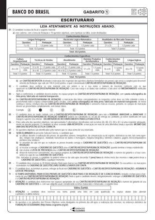 BANCO DO BRASIL
SELEÇÃO
EXTERNA
2014/002
EDITAL
No
02-BB,
DE18DE
DEZEMBRO
DE2014
LEIA ATENTAMENTE AS INSTRUÇÕES ABAIXO.
01 - O candidato recebeu do fiscal o seguinte material:
a) este caderno, com o tema da Redação e 70 questões objetivas, sem repetição ou falha, assim distribuídas:
Conhecimentos Básicos
Língua Portuguesa Raciocínio Lógico-Matemático Atualidades do Mercado Financeiro
Questões Pontuação Questões Pontuação Questões Pontuação
1 a 10 1,0 ponto cada 11 a 20 1,5 ponto cada 21 a 25 1,0 ponto cada
Total: 10,0 pontos Total: 15,0 pontos Total: 5,0 pontos
Total: 30,0 pontos
Conhecimentos Específicos
Cultura
Organizacional Técnicas de Vendas Atendimento Domínio Produtivo
da Informática
Conhecimentos
Bancários Língua Inglesa
Questões Pontuação Questões Pontuação Questões Pontuação Questões Pontuação Questões Pontuação Questões Pontuação
26 a 30 1,5 ponto
cada
31 a 35 1,5 ponto cada 41 a 45 1,5 ponto cada
51 a 55 1,5 ponto
cada 56 a 65 1,5 ponto
cada 66 a 70 1,0 ponto
cada36 a 40 2,0 pontos cada 46 a 50 2,0 pontos cada
Total: 7,5 pontos Total: 17,5 pontos Total: 17,5 pontos Total: 7,5 pontos Total: 15,0 pontos Total: 5,0 pontos
Total: 70,0 pontos
b) um CARTÃO-RESPOSTA destinado à marcação das respostas das questões objetivas formuladas nas provas cujo verso é a página para desenvol-
vimento da Redação, que vale até 100,0 (cem) pontos, o qual é denominado CARTÃO-RESPOSTA/PÁGINA DE REDAÇÃO.
02 - O candidato deve verificar se este material está em ordem e se o seu nome e número de inscrição conferem com os que
aparecem no CARTÃO-RESPOSTA/PÁGINA DE REDAÇÃO. Caso não esteja e os dados não confiram, o fato deve ser IMEDIATAMENTE notificado
ao fiscal.
03 - Após a conferência, o candidato deverá assinar, no espaço próprio do CARTÃO-RESPOSTA/PÁGINA DE REDAÇÃO, com caneta esferográfica de
tinta preta, fabricada em material transparente.
04 - No CARTÃO-RESPOSTA/PÁGINA DE REDAÇÃO, a marcação das letras correspondentes às respostas certas deve ser feita cobrindo a letra e
preenchendo todo o espaço compreendido pelos círculos, com caneta esferográfica de tinta preta, fabricada em material transparente, de forma
contínua e densa. A leitura ótica do CARTÃO-RESPOSTA/PÁGINA DE REDAÇÃO é sensível a marcas escuras, portanto, os campos de marcação
devem ser preenchidos completamente, sem deixar claros.
Exemplo:
05 - O candidato deve ter muito cuidado com o CARTÃO-RESPOSTA/PÁGINA DE REDAÇÃO, para não o DOBRAR, AMASSAR ou MANCHAR. O
CARTÃO-RESPOSTA/PÁGINA DE REDAÇÃO SOMENTE poderá ser substituído se, no ato da entrega ao candidato, já estiver danificado em suas
margens superior e/ou inferior - DELIMITADOR DE RECONHECIMENTO PARA LEITURA ÓTICA.
06 - Para cada uma das questões objetivas, são apresentadas 5 alternativas classificadas com as letras (A), (B), (C), (D) e (E); só uma responde adequada-
mente ao quesito proposto. O candidato só deve assinalar UMA RESPOSTA: a marcação em mais de uma alternativa anula a questão, MESMO QUE
UMA DAS RESPOSTAS ESTEJA CORRETA.
07 - As questões objetivas são identificadas pelo número que se situa acima de seu enunciado.
08 - SERÁ ELIMINADO da presente Seleção Externa, o candidato que:
a) se utilizar, durante a realização das provas, de aparelhos sonoros, fonográficos, de comunicação ou de registro, eletrônicos ou não, tais como agen-
das, relógios não analógicos, notebook, transmissor de dados e mensagens, máquina fotográfica, telefones celulares, pagers, microcomputadores
portáteis e/ou similares;
b) se ausentar da sala em que se realizam as provas levando consigo o CADERNO DE QUESTÕES e/ou o CARTÃO-RESPOSTA/PÁGINA DE
REDAÇÃO;
c) se recusar a entregar o CADERNO DE QUESTÕES e/ou o CARTÃO-RESPOSTA/PÁGINA DE REDAÇÃO, quando terminar o tempo estabelecido;
d) não assinar a LISTA DE PRESENÇA e/ou o CARTÃO-RESPOSTA/PÁGINA DE REDAÇÃO.
e) deixar de transcrever corretamente, nos espaços próprios do CARTÃO-RESPOSTA/PÁGINA DE REDAÇÃO, o número do gabarito e a frase cons-
tantes na capa de seu CADERNO DE QUESTÕES.
Obs: Iniciadas as provas, o candidato só poderá retirar-se da sala após decorrida 1 (uma) hora do efetivo início das mesmas e não poderá levar o
CADERNO DE QUESTÕES, a qualquer momento.
09 - O candidato deve reservar os 30 (trinta) minutos finais para marcar seu CARTÃO-RESPOSTA/PÁGINA DE REDAÇÃO. Os rascunhos e as marcações
assinaladas no CADERNO DE QUESTÕES NÃO SERÃO LEVADOS EM CONTA.
10 - O candidato deve, ao terminar as provas, entregar ao fiscal este CADERNO DE QUESTÕES, o CARTÃO-RESPOSTA/PÁGINA DE REDAÇÃO e ASSINAR A
LISTA DE PRESENÇA.
11 - O TEMPO DISPONÍVEL PARA ESTAS PROVAS DE QUESTÕES OBJETIVAS E DE REDAÇÃO É DE 5 (CINCO) HORAS, incluído o tempo para a mar-
cação do seu CARTÃO-RESPOSTA/PÁGINA DE REDAÇÃO, findo o qual o candidato deverá, obrigatoriamente, entregar o CADERNO DE QUESTÕES
e o CARTÃO-RESPOSTA/PÁGINA DE REDAÇÃO.
12 - ATENÇÃO: o candidato deve transcrever nos espaços apropriados do seu CARTÃO-RESPOSTA/PÁGINA DE REDAÇÃO o número do gabarito de seu
CADERNO DE QUESTÕES, e, com sua caligrafia usual, considerando as letras maiúsculas e minúsculas, a seguinte frase:
13 - ATENÇÃO: o candidato deve escrever seu nome, pondo uma letra em cada quadrícula, no espaço abaixo (não abreviar
o primeiro e o último nomes).
14 - As questões e os gabaritos das Provas Objetivas serão divulgados no primeiro dia útil após a realização das mesmas, no endereço eletrônico da
FUNDAÇÃO CESGRANRIO (http://www.cesgranrio.org.br).
GABARITO
ESCRITURÁRIO
1
Valeu Zumbi.
 