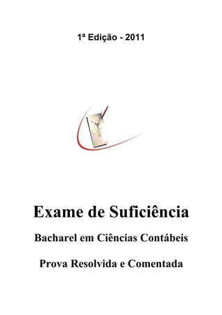 1ª Edição - 2011




Exame de Suficiência
Bacharel em Ciências Contábeis

Prova Resolvida e Comentada
 