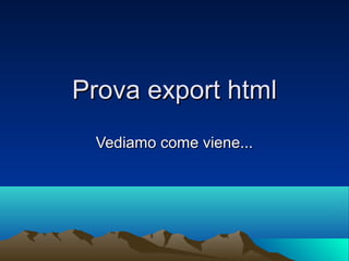 Prova export html
Vediamo come viene...

 