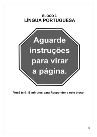 12
Você terá 18 minutos para Responder a este bloco.
BLOCO 3
LÍNGUA PORTUGUESA
 