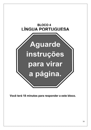 16
Você terá 18 minutos para responder a este bloco.
BLOCO 4
LÍNGUA PORTUGUESA
 