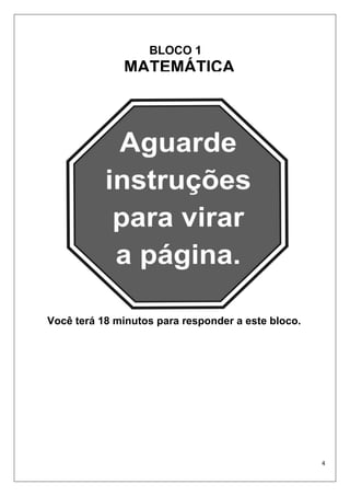 4
Você terá 18 minutos para responder a este bloco.
BLOCO 1
MATEMÁTICA
 