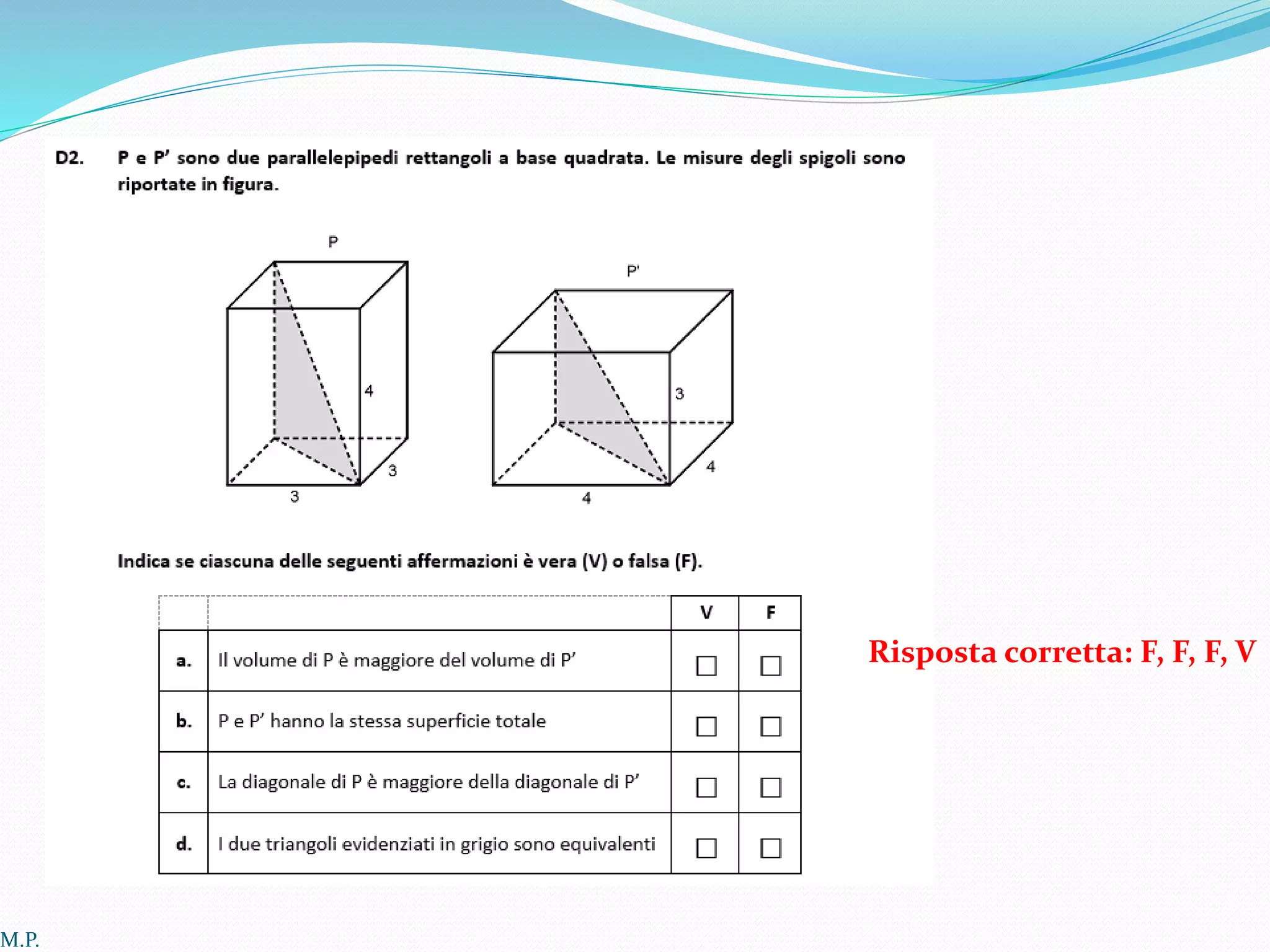 Risposta corretta: F, F, F, V
M.P.
 