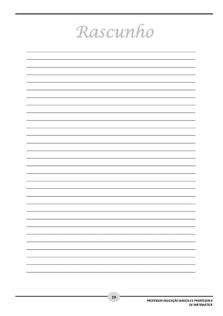  



                           Rascunho
    _________________________________________________________________________________

    _________________________________________________________________________________

    _________________________________________________________________________________

    _________________________________________________________________________________

    _________________________________________________________________________________

    _________________________________________________________________________________

    _________________________________________________________________________________

    _________________________________________________________________________________

    _________________________________________________________________________________

    _________________________________________________________________________________

    _________________________________________________________________________________

    _________________________________________________________________________________

    _________________________________________________________________________________

    _________________________________________________________________________________

    _________________________________________________________________________________

    _________________________________________________________________________________

    _________________________________________________________________________________

    _________________________________________________________________________________

    _________________________________________________________________________________

    _________________________________________________________________________________

    _________________________________________________________________________________

    _________________________________________________________________________________

    _________________________________________________________________________________

    _________________________________________________________________________________

    _________________________________________________________________________________

    _________________________________________________________________________________

    _________________________________________________________________________________

    _________________________________________________________________________________

    _________________________________________________________________________________

    _________________________________________________________________________________




 
                                            19 
                                                             PROFESSOR EDUCAÇÃO BÁSICA II E PROFESSOR II  
                                                                                      DE MATEMÁTICA
 